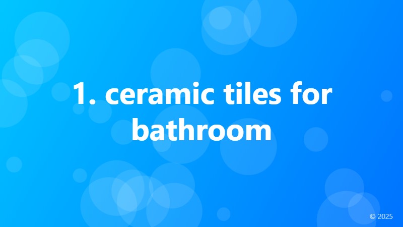 1. ceramic tiles for bathroom