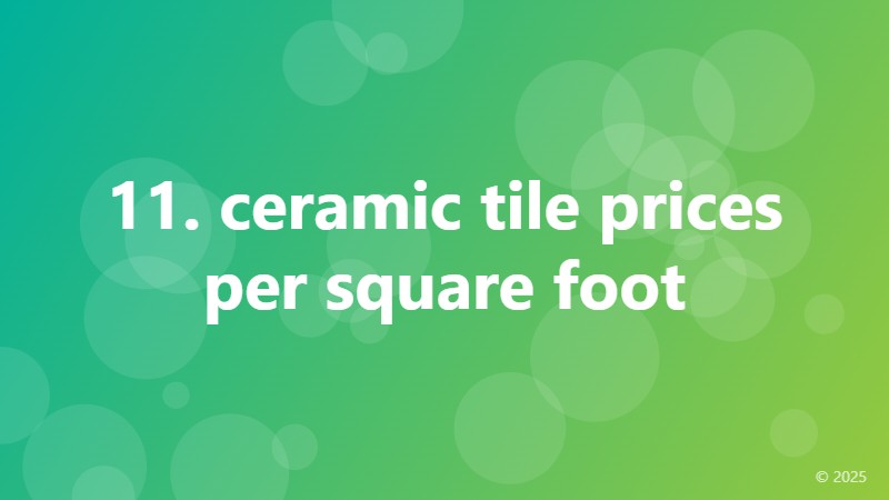11. ceramic tile prices per square foot