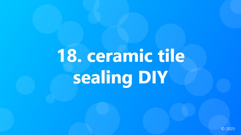 18. ceramic tile sealing DIY