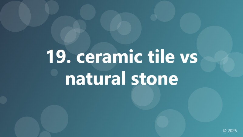 19. ceramic tile vs natural stone