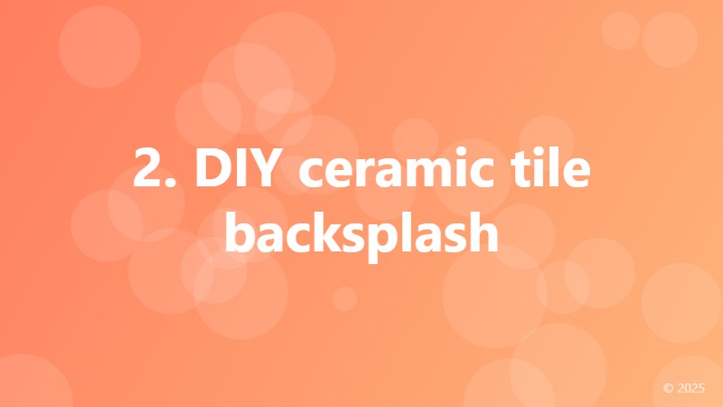 2. DIY ceramic tile backsplash