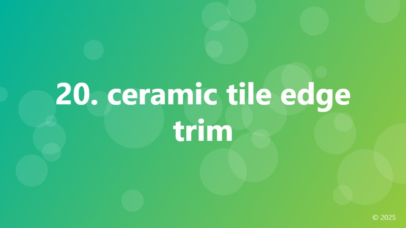 20. ceramic tile edge trim
