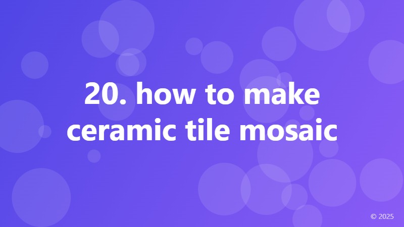20. how to make ceramic tile mosaic