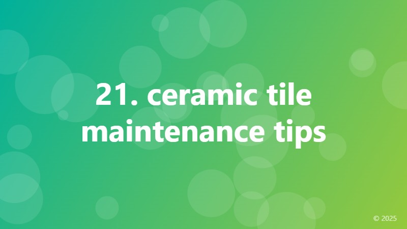 21. ceramic tile maintenance tips