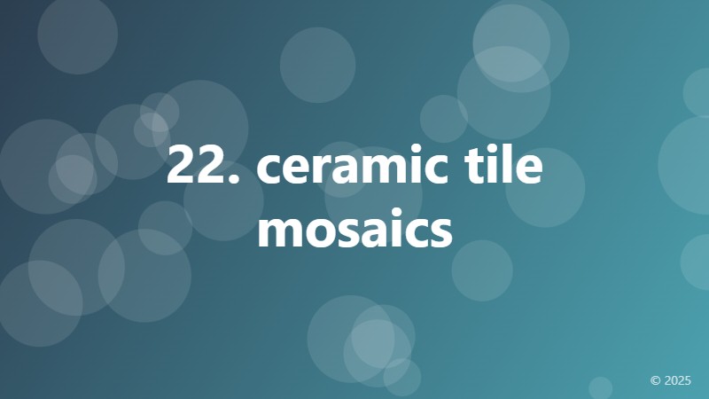22. ceramic tile mosaics