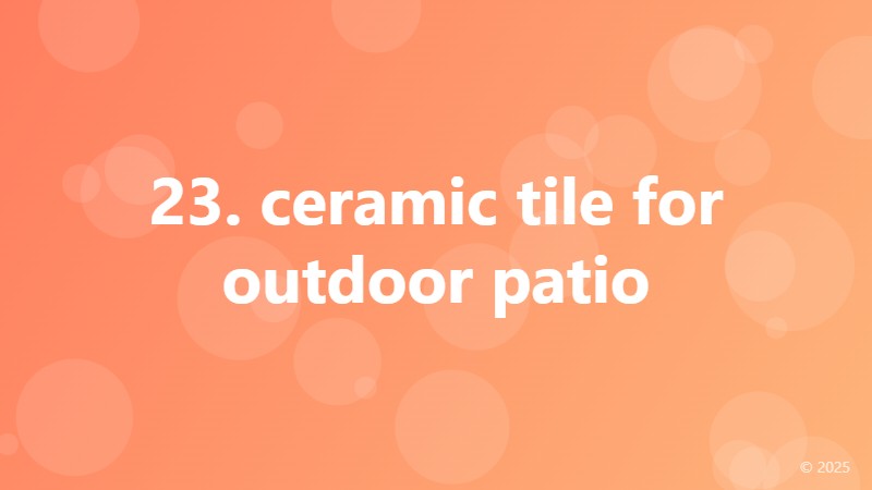 23. ceramic tile for outdoor patio