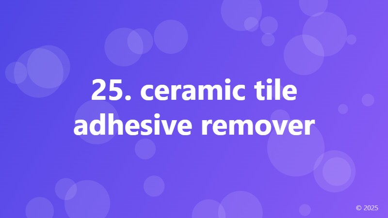 25. ceramic tile adhesive remover