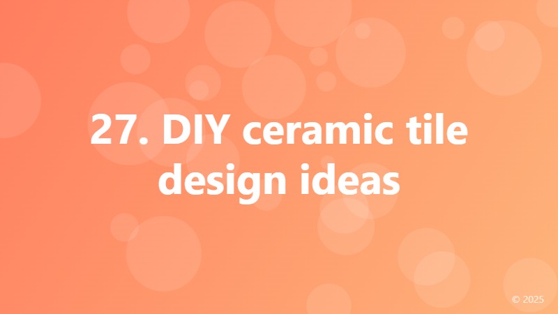 27. DIY ceramic tile design ideas
