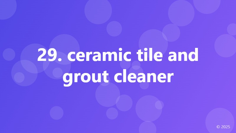 29. ceramic tile and grout cleaner