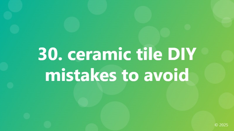 30. ceramic tile DIY mistakes to avoid