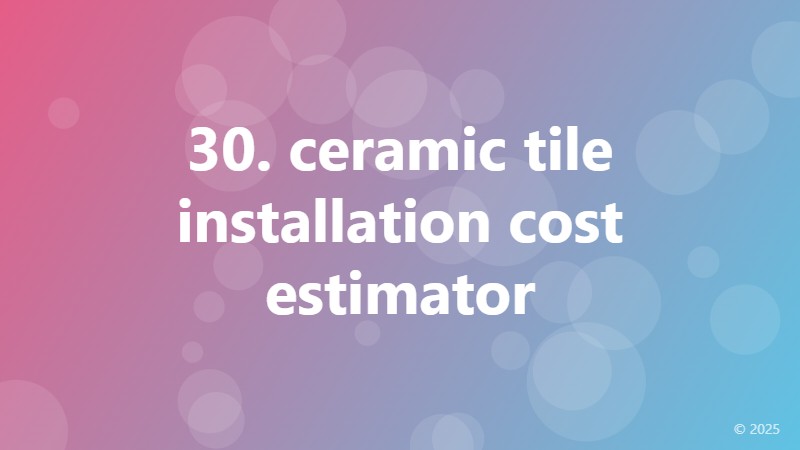 30. ceramic tile installation cost estimator