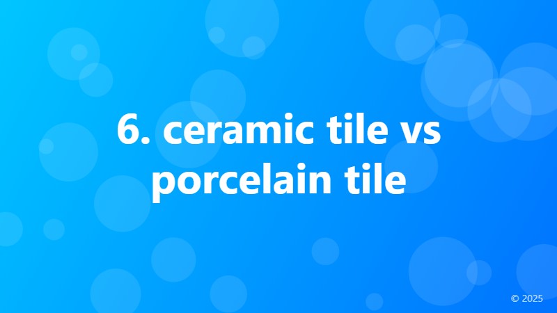 6. ceramic tile vs porcelain tile