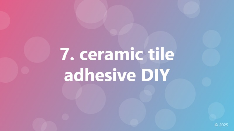 7. ceramic tile adhesive DIY
