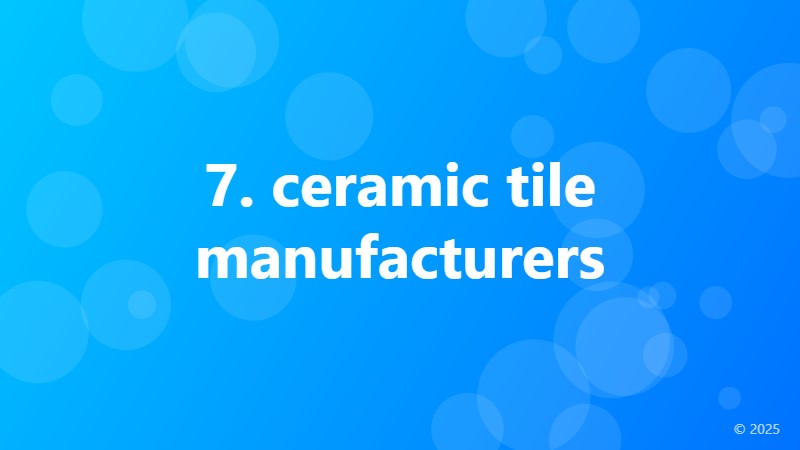 7. ceramic tile manufacturers