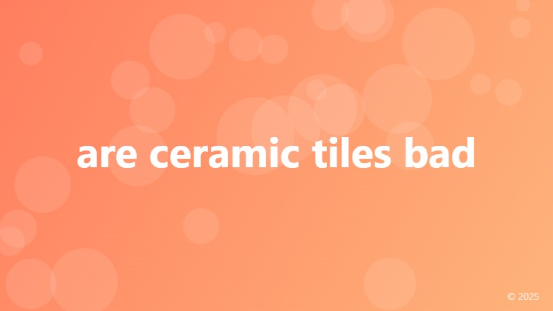 are ceramic tiles bad