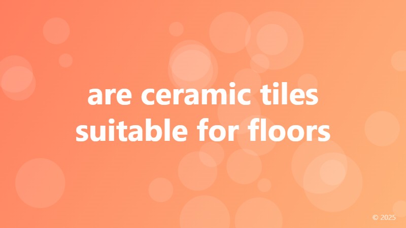 are ceramic tiles suitable for floors