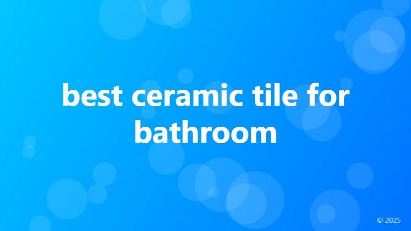 best ceramic tile for bathroom