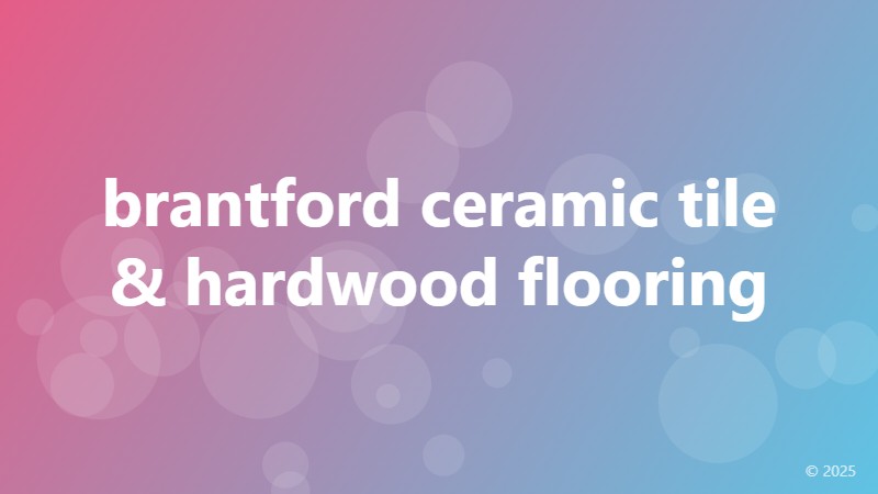 brantford ceramic tile & hardwood flooring