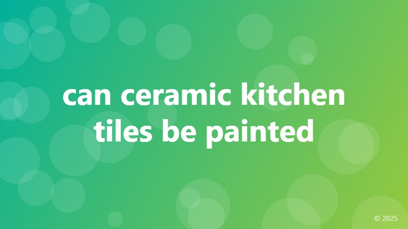 can ceramic kitchen tiles be painted