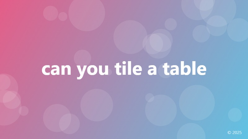 can you tile a table