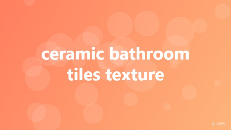 ceramic bathroom tiles texture