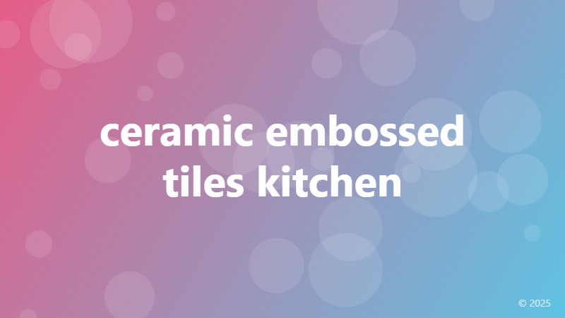 ceramic embossed tiles kitchen