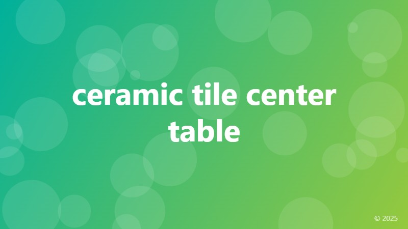 ceramic tile center table
