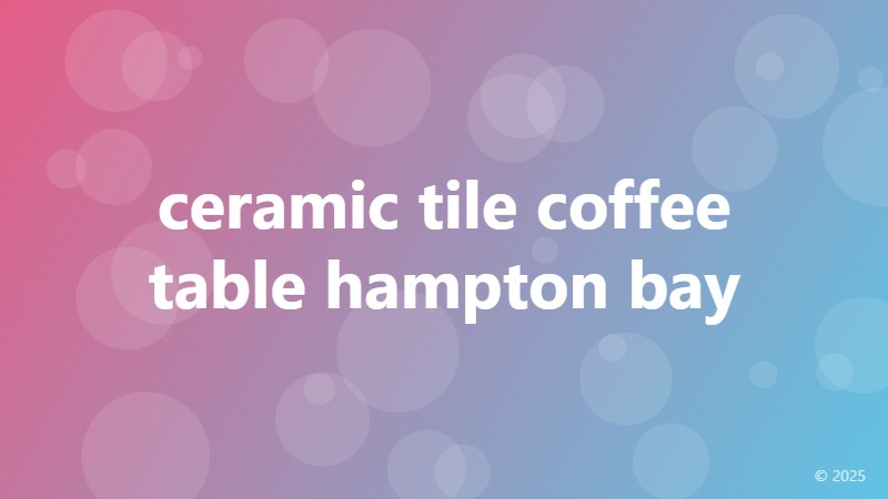 ceramic tile coffee table hampton bay