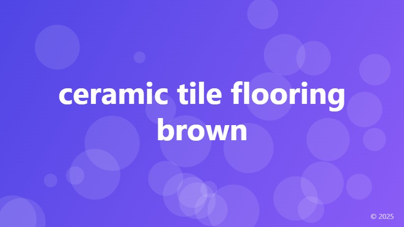 ceramic tile flooring brown