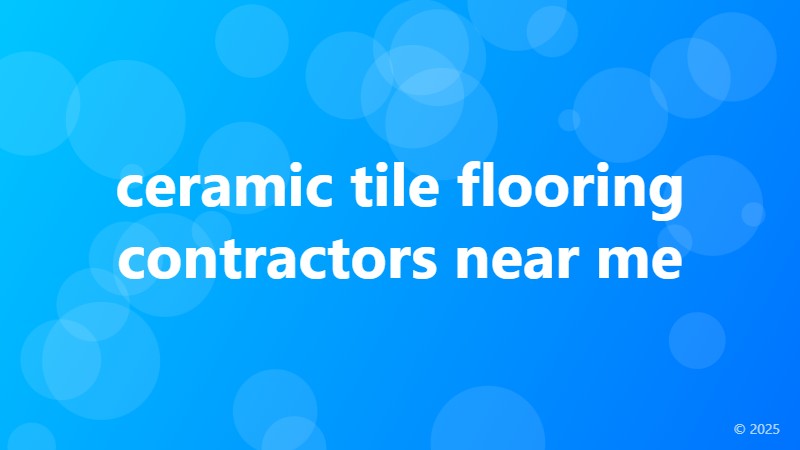 ceramic tile flooring contractors near me