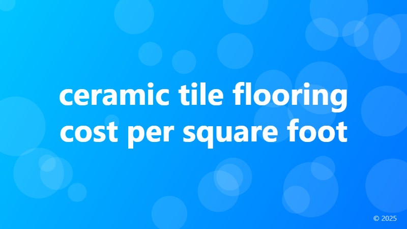 ceramic tile flooring cost per square foot