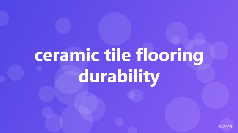 ceramic tile flooring durability