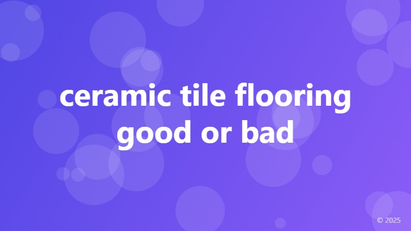 ceramic tile flooring good or bad