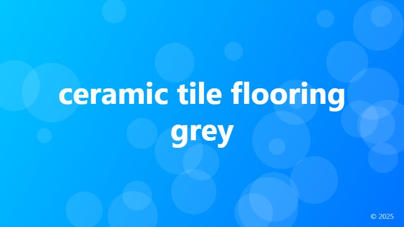 ceramic tile flooring grey