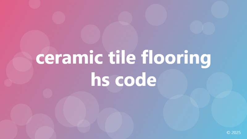 ceramic tile flooring hs code