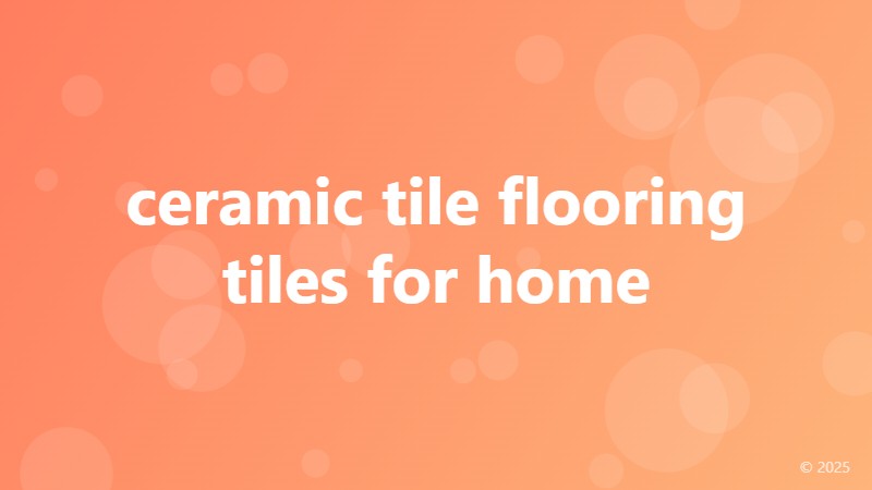 ceramic tile flooring tiles for home