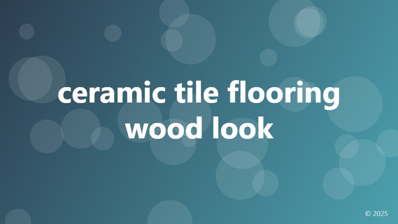 ceramic tile flooring wood look