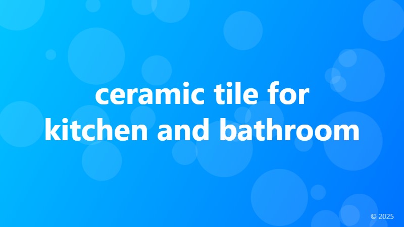 ceramic tile for kitchen and bathroom