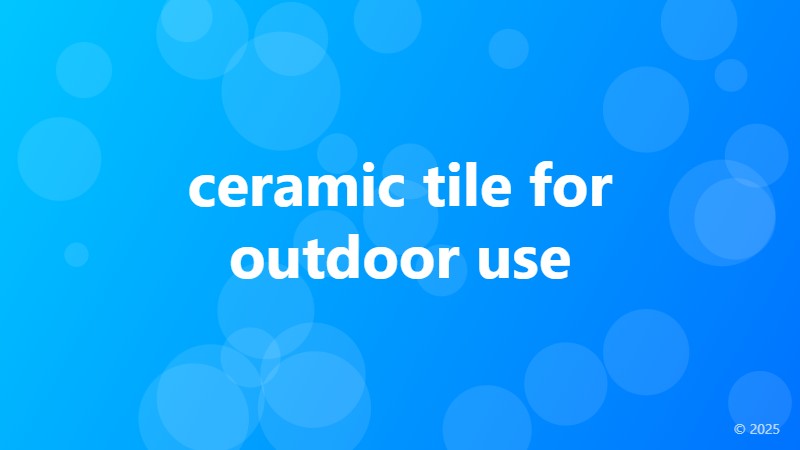 ceramic tile for outdoor use