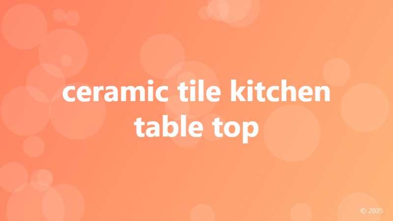ceramic tile kitchen table top