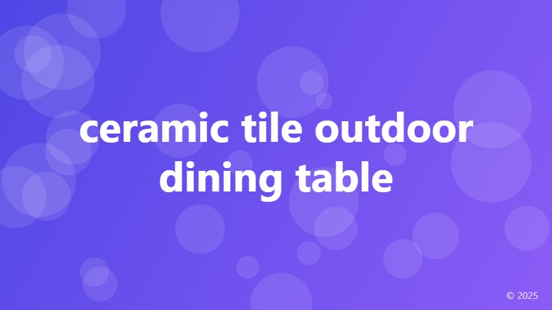 ceramic tile outdoor dining table