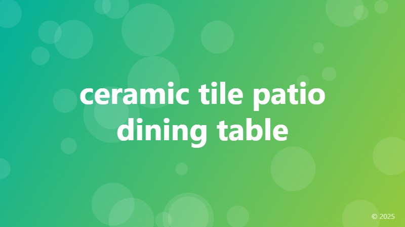 ceramic tile patio dining table
