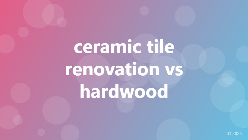 ceramic tile renovation vs hardwood