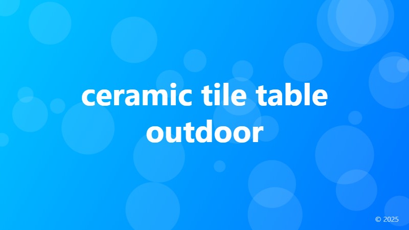 ceramic tile table outdoor