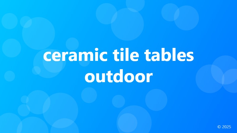 ceramic tile tables outdoor