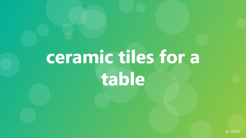 ceramic tiles for a table