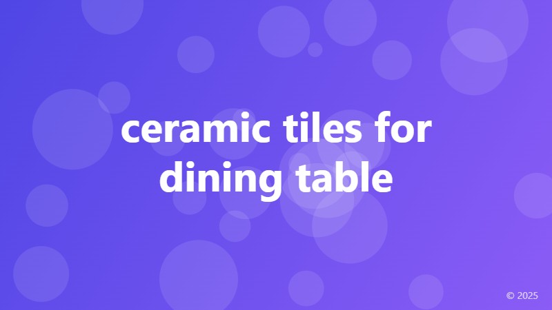 ceramic tiles for dining table