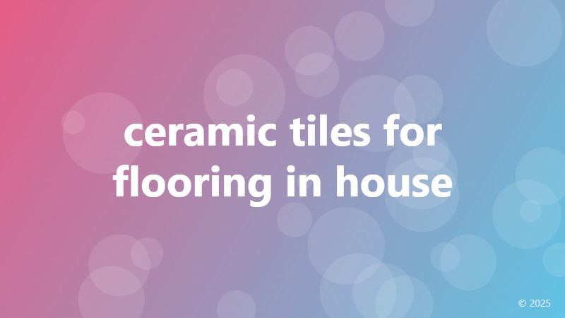 ceramic tiles for flooring in house