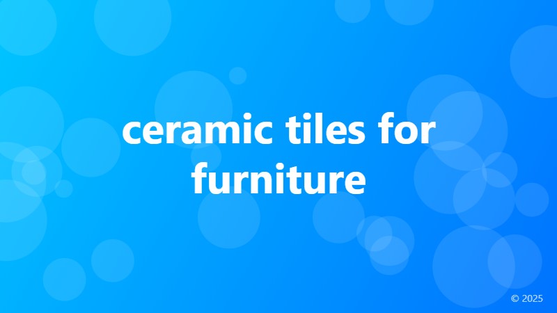 ceramic tiles for furniture