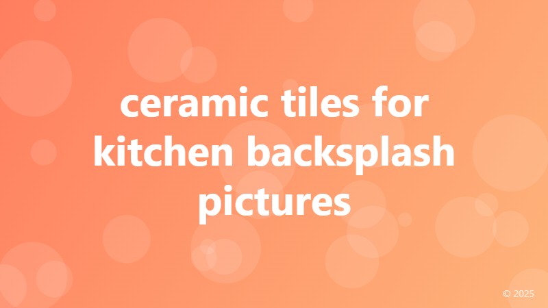 ceramic tiles for kitchen backsplash pictures